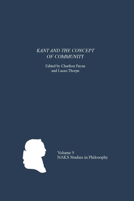 Kant and the Concept of Community - Payne, Charlton (Contributions by), and Thorpe, Lucas (Contributions by), and Wood, Allen (Contributions by)