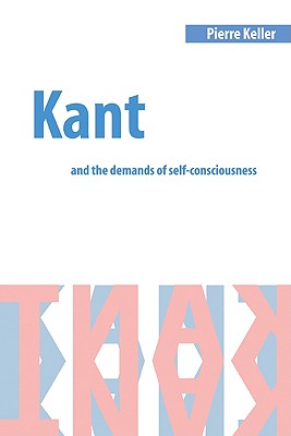 Kant and the Demands of Self-Consciousness - Keller, Pierre