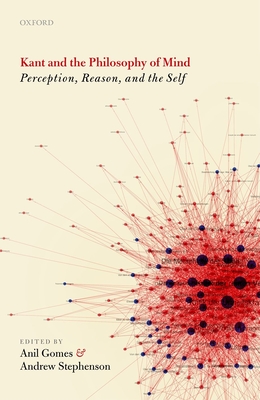 Kant and the Philosophy of Mind: Perception, Reason, and the Self - Gomes, Anil (Editor), and Stephenson, Andrew (Editor)