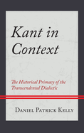 Kant in Context: The Historical Primacy of the Transcendental Dialectic
