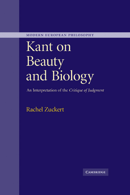 Kant on Beauty and Biology: An Interpretation of the 'Critique of Judgment' - Zuckert, Rachel