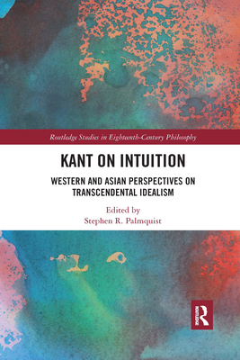 Kant on Intuition: Western and Asian Perspectives on Transcendental Idealism - Palmquist, Stephen R. (Editor)