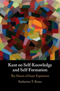 Kant on Self-Knowledge and Self-Formation: The Nature of Inner Experience