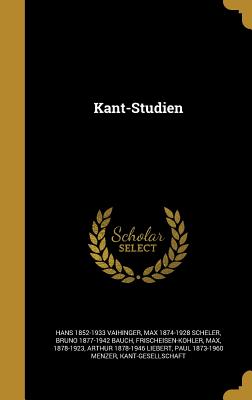 Kant-Studien - Vaihinger, Hans 1852-1933, and Scheler, Max 1874-1928, and Bauch, Bruno 1877-1942