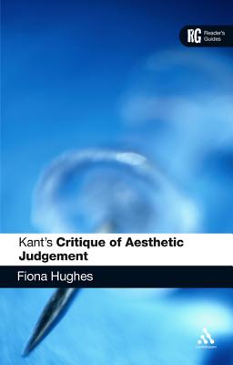 Kant's 'Critique of Aesthetic Judgement': A Reader's Guide - Hughes, Fiona, Dr.