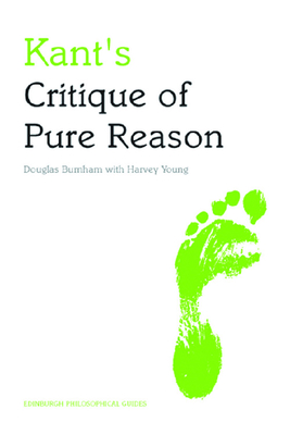 Kant's Critique of Pure Reason: An Edinburgh Philosophical Guide - Burnham, Douglas, and Young, Harvey