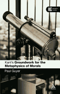 Kant's 'groundwork for the Metaphysics of Morals': A Reader' Guide