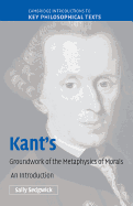 Kant's Groundwork of the Metaphysics of Morals: An Introduction