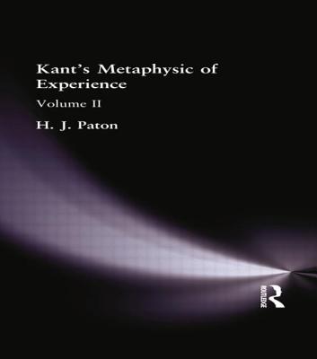 Kant's Metaphysic of Experience: Volume II - Paton, H. J.