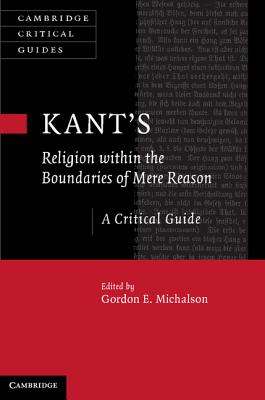 Kant's Religion within the Boundaries of Mere Reason: A Critical Guide - Michalson, Gordon (Editor)