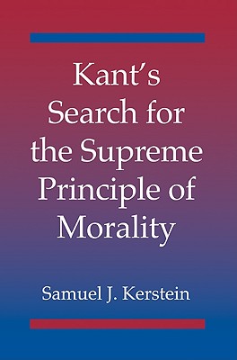 Kant's Search for the Supreme Principle of Morality - Kerstein, Samuel J