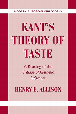 Kant's Theory of Taste: A Reading of the Critique of Aesthetic Judgment - Allison, Henry E.