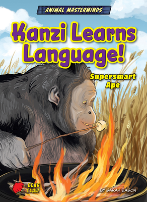 Kanzi Learns Language!: Supersmart Ape - Eason, Sarah