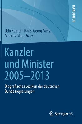 Kanzler Und Minister 2005 - 2013: Biografisches Lexikon Der Deutschen Bundesregierungen - Kempf, Udo (Editor), and Merz, Hans-Georg (Editor), and Gloe, Markus (Editor)