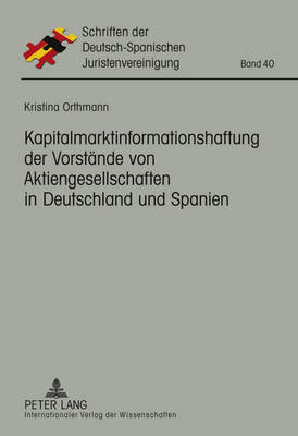 Kapitalmarktinformationshaftung Der Vorstaende Von Aktiengesellschaften in Deutschland Und Spanien - As Hispano-Alemana De Jurista (Editor), and Orthmann, Kristina