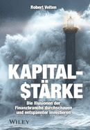 Kapitalst?rke: Die Illusionen der Finanzbranche durchschauen und entspannter investieren