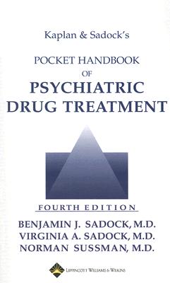 Kaplan and Sadock's Pocket Handbook of Psychiatric Drug Treatment - Sadock, Benjamin J, MD, and Sadock, Virginia A, MD, and Sussman, Norman, MD