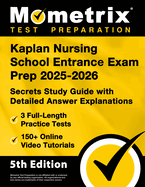 Kaplan Nursing School Entrance Exam Prep 2025-2026 - 3 Full-Length Practice Tests, 150+ Online Video Tutorials, Secrets Study Guide with Detailed Answer Explanations: [5th Edition]