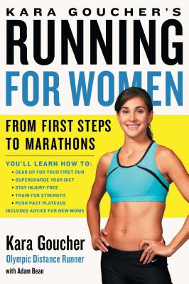 Kara Goucher's Running for Women: From First Steps to Marathons - Goucher, Kara, and Bean, Adam