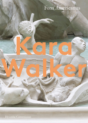 Kara Walker: Hyundai Commission - Kim, Clara (Editor), and Smith, Zadie (Contributions by)