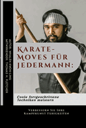 Karate-Moves f?r jedermann: Coole fortgeschrittene Techniken meistern: Verbessern Sie Ihre Kampfkunst F?higkeiten