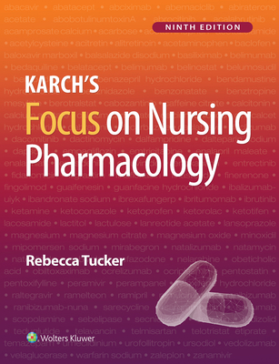 Karch's Focus on Nursing Pharmacology - Tucker, Rebecca