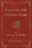 Kardoo, the Hindoo Girl (Classic Reprint)