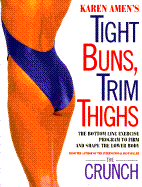 Karen Amen's tight buns, trim thighs : the bottom line exercise program to firm and shape the lower body