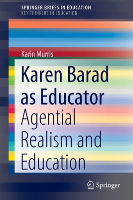 Karen Barad as Educator: Agential Realism and Education - Murris, Karin