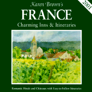 Karen Brown's 2001 France: Charming Inns and Itineraries (Karen Brown's France Hotels) - Brown, Karen