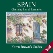 Karen Brown's Spain 2005: Charming Inns & Itineraries (Karen Brown's Spain Charming Inns & Itineraries) - Brown, Clare