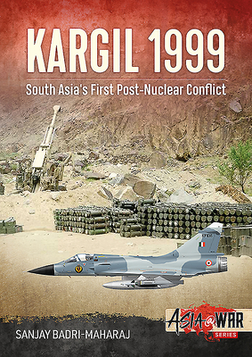 Kargil 1999: South Asia's First Post-Nuclear Conflict - Badri-Maharaj, Sanjay