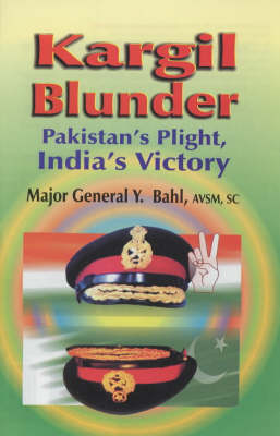 Kargil Blunder: Pakistan's Plight, India's Victory - Bahl, Y.