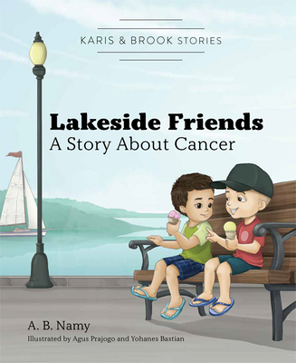 Karis & Brook Stories: Lakeside Friends: A Story about Cancer - Namy, A B