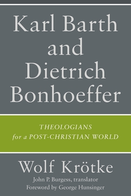 Karl Barth and Dietrich Bonhoeffer - Krtke, Wolf, and Burgess, Trans John P