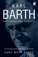 Karl Barth and Evangelical Theology: Convergences and Divergences - Chung, Sung Wook (Editor)