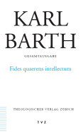 Karl Barth Gesamtausgabe: Band 13: Fides Quaerens Intellectum