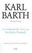 Karl Barth Gesamtausgabe / Unveroffentlichte Texte Zur Kirchlichen Dogmatik: Band 50: Unveroffentlichte Texte Zur Kirchlichen Dogmatik