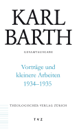 Karl Barth Gesamtausgabe / Vortrage Und Kleinere Arbeiten 1934-1935