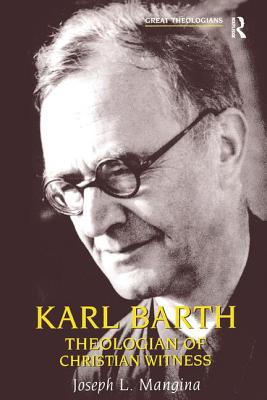 Karl Barth: Theologian of Christian Witness - Mangina, Joseph L.