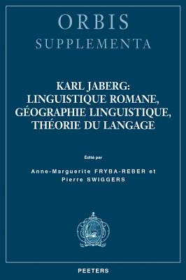 Karl Jaberg: Linguistique Romane, Geographie Linguistique, Theorie Du Langage - Swiggers, P (Editor), and Fryba-Reber, A-M (Editor)