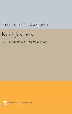 Karl Jaspers: An Introduction to His Philosophy - Wallraff, Charles Frederic