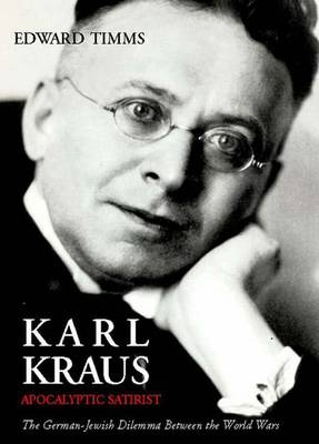 Karl Kraus: Apocalyptic Satirist: The Postwar Crisis and the Rise of the Swastika - Timms, Edward, Dr.