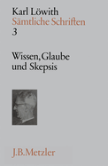 Karl Lwith: Wissen, Glaube Und Skepsis: S?mtliche Schriften, Band 3