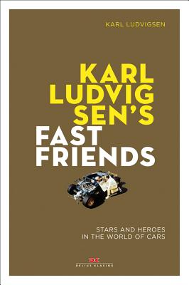 Karl Ludvigsen's Fast Friends:: Stars and Heroes in the World of Cars - Ludvigsen, Karl E.