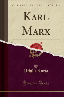 Karl Marx (Classic Reprint) - Loria, Achille