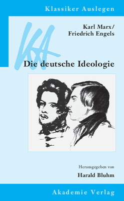 Karl Marx / Friedrich Engels: Die Deutsche Ideologie - Bluhm, Harald (Editor)