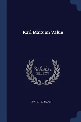 Karl Marx on Value - Scott, J W B 1878