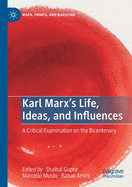 Karl Marx's Life, Ideas, and Influences: A Critical Examination on the Bicentenary