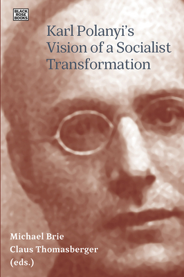 Karl Polanyis Vision of a Socialist Transformation - Brie, Michael, and Thomasberger, Claus